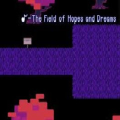 ♪~ The Field of Hopes and Dreams