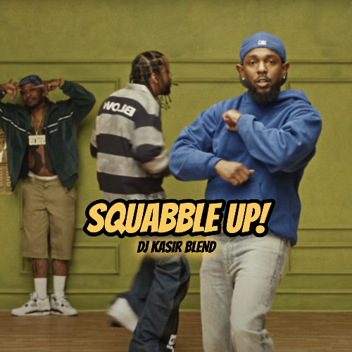Kendrick Lamar - Squabble Up! (DJ Kasir Blend)