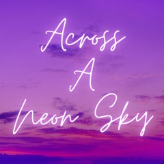 Across A Neon Sky