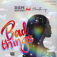 Bad Things (feat. RSM BRTHRS)