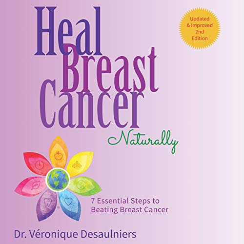 [Get] KINDLE 📔 Heal Breast Cancer Naturally: 7 Essential Steps to Beating Breast Can