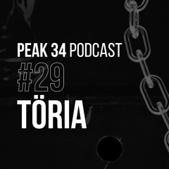 TÖRIA - PEAK 34 Podcast #29