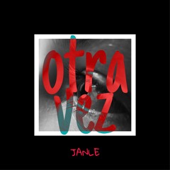 Otra Vez - Janle