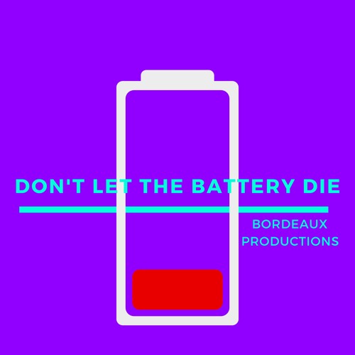 Stream Don't let the Battery Die by Bordeaux Productions | Listen