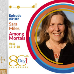 Among Mortals - Episode 4182 | Sara Miles | Acts 11:1-18 | May 18, 2025