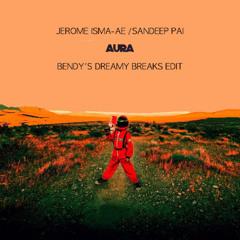 Jerome Isma-ae Sandeep Pai - Aura (Bendys Dreamy Breaks Edit)