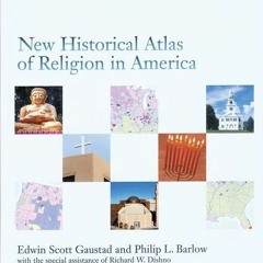 Read EBOOK EPUB KINDLE PDF New Historical Atlas of Religion in America by  Edwin Scott Gaustad,Phili
