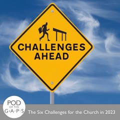 Episode 53 - Six Challenges for the Church in 2023
