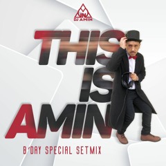 THIS IS AMIN - Special Setmix - B'day Edition
