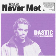 Dastic Feat. Amanda Collins - Wish We Never Met (Riley James Drop Edit)