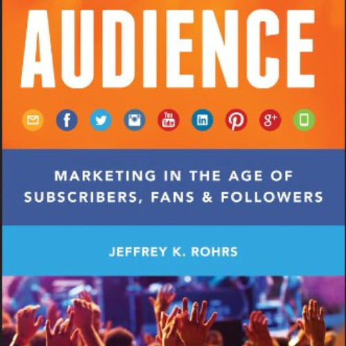 Get KINDLE 💕 Audience: Marketing in the Age of Subscribers, Fans and Followers by  J