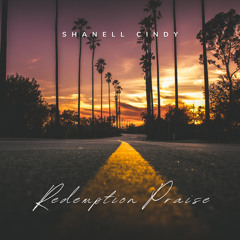 Redemption Praise By: Shanell Cindy