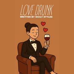 Love Drunk (Written By Sicily Styles)