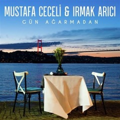Mustafa Ceceli, Irmak Arıcı Gün Ağarmadan.mp3
