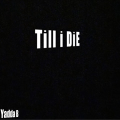 YADDA B - Till i Die
