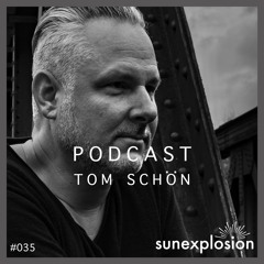 Sunexplosion Podcast #35 - Tom Schön (Melodic Techno, Progressive House DJ Mix)