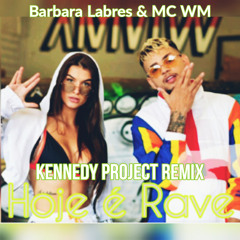 Barbara Labres e MC WM - Hoje é Rave (Kennedy Project Remix)