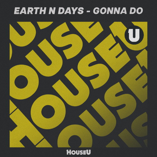 Earth n Days - Gonna Do [HouseU]