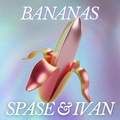 SPASE & IVAN - BANANAS