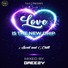 GREEZY X LOVE IS THE NEW DRIP