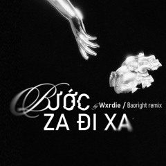 Wxrdie - Bước Za Đi Xa ( Baoright remix )