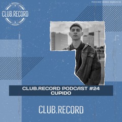 CLUB.RECORD Podcast #24 - Cupido [100% own/unreleased]