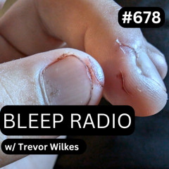 Bleep Radio #678 w/ Trevor Wilkes (Don't Eat The Jelly Beans)