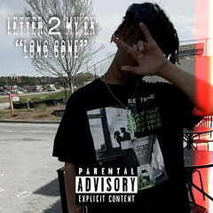 Letter To My Ex pt.2 “Long Gone”