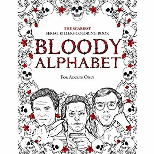 Download Stream Download Bloody Alphabet The Scariest Serial Killers Coloring Book A True Crime Adult Gift F By Naja Listen Online For Free On Soundcloud