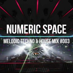 Numeric Space - Melodic House & Techno Mix #003