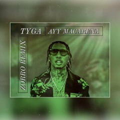 Tyga - Ayy Macarena(ZORRO Remix)