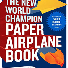 ACCESS EBOOK 📑 The New World Champion Paper Airplane Book: Featuring the World Recor