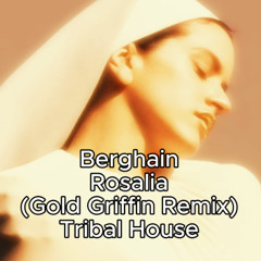Berghain - Rosalia (Gold Griffin Remix) (Tribal House, Latin House, Afro House)