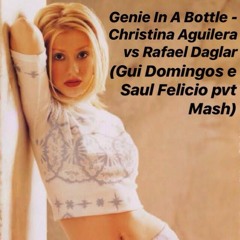 Genie In A Bottle -Christina A. Vs Rafael Daglar(Gui Domingos E Saul Felicio Pvt Mash)FREE Download