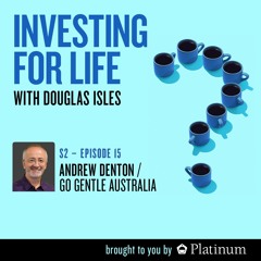 Investing for Life, S2 | E15: Andrew Denton, Founding Director of Go Gentle Australia