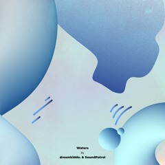 dreamkiddo. & SoundPatrol - Waters