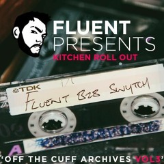Fluent presents : Off The Cuff Archives Vol. 3 - Fluent B2B Swytch - Kitchen Roll Out