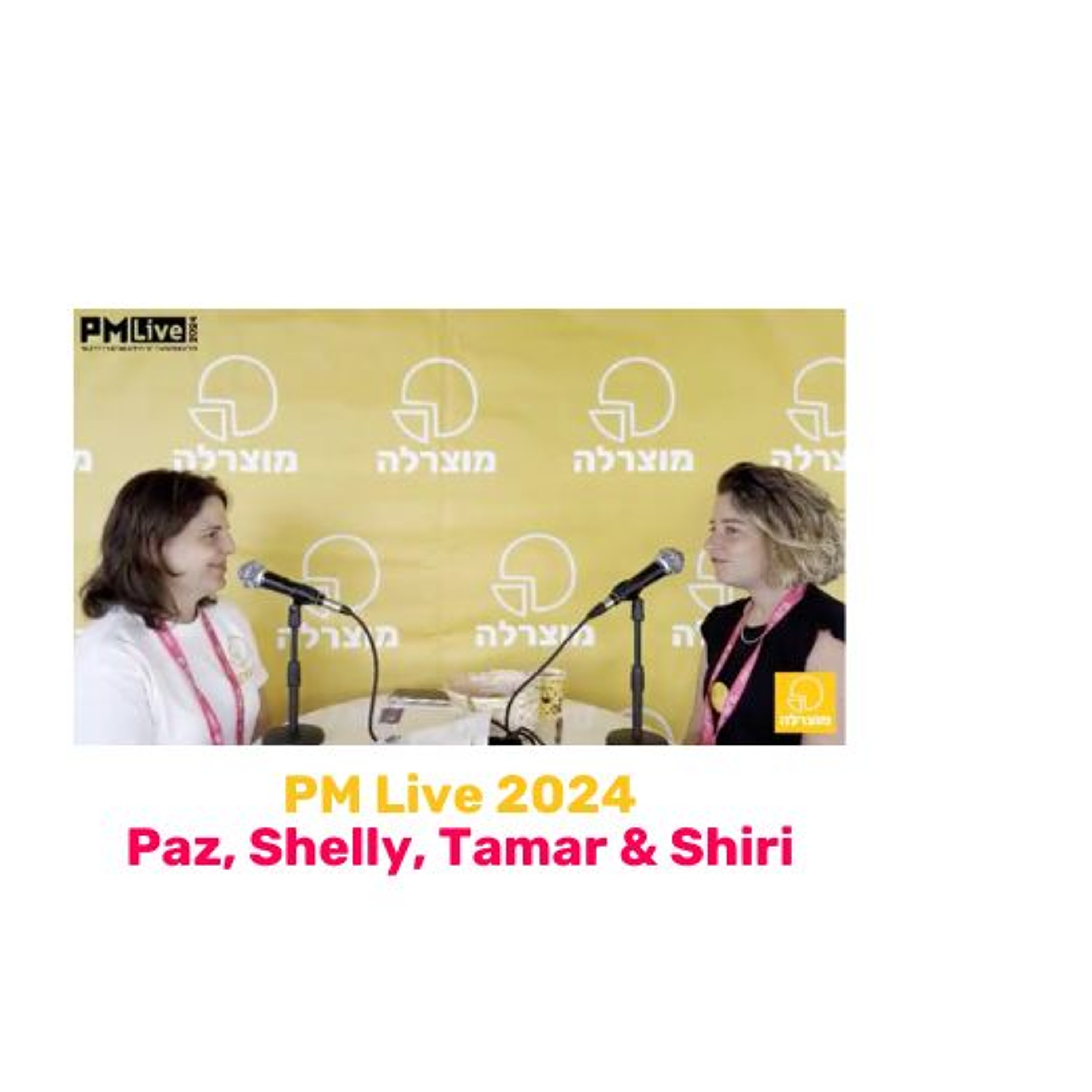 262 - PM Live Conference 2024 מוצרלה | Mozzarella- A Product Management Podcast 262 - PM Live Conference 2024