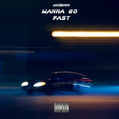Wanna Go Fast (Prod. King Cogen)