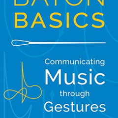 free PDF 📖 Baton Basics: Communicating Music through Gestures by  Diane Wittry PDF E