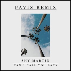 SHY Martin - can I call you back? (Pavis Remix)