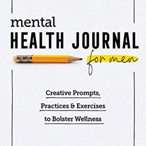 View KINDLE ✓ Mental Health Journal for Men: Creative Prompts, Practices, and Exercis