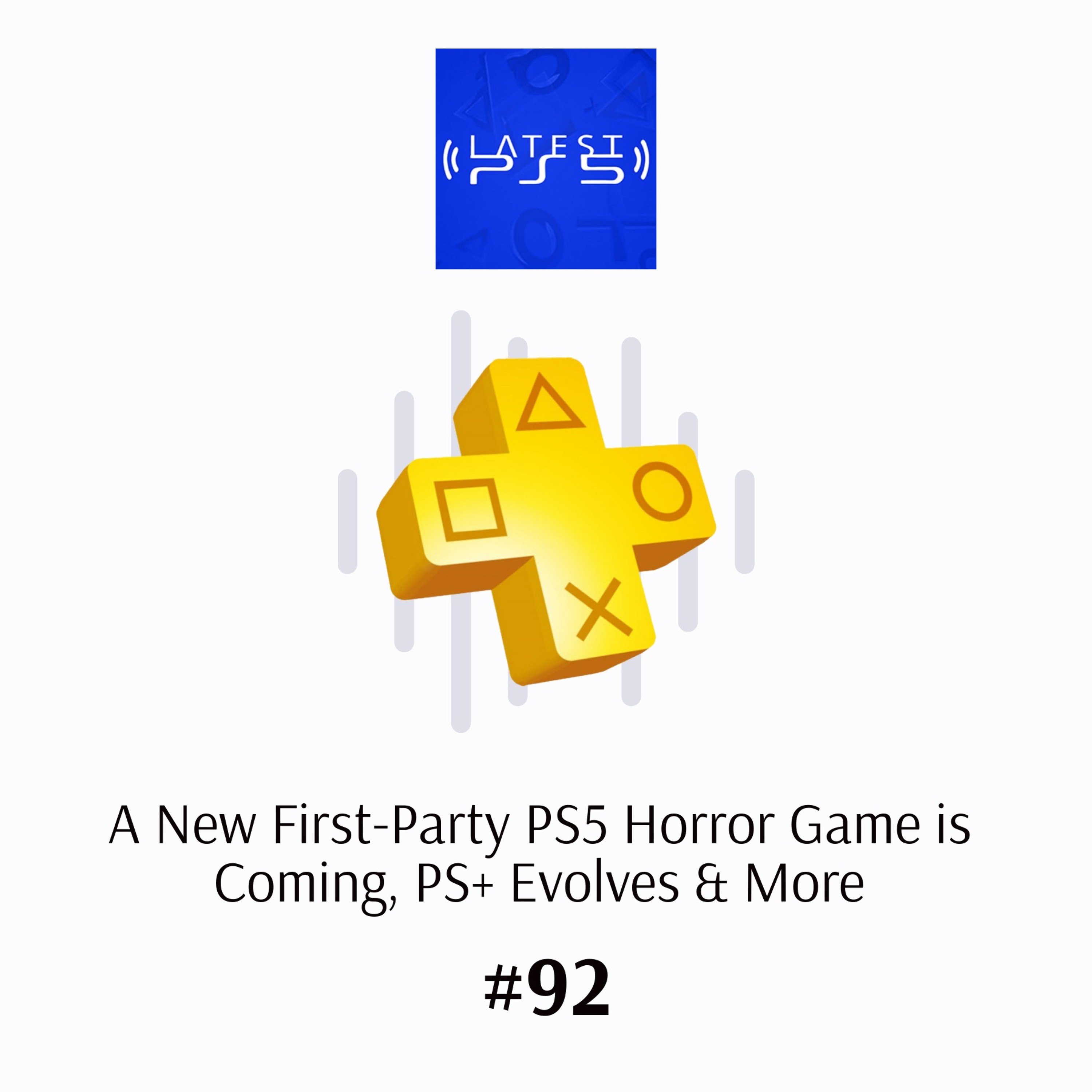 New First-Party PS5 Horror Game is Coming, PS+ Evolves & More - Episode 92 episode artwork