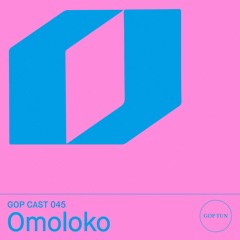 Gop Cast 045 - OMOLOKO