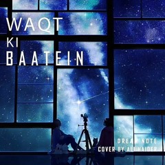 Waqt Ki Baatein - Dream Note x Ali Haider