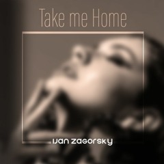 Ijan Zagorsky - Take Me Home
