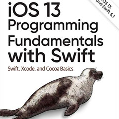 ACCESS EBOOK ☑️ iOS 13 Programming Fundamentals with Swift: Swift, Xcode, and Cocoa B