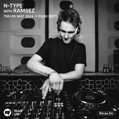 N-Type with Ramsez - Rinse Fm - 9th May 2024