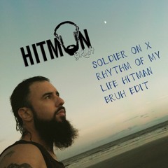 SOLDIER ON x RHYTHM OF MY LIFE (HITMAN BRUH EDIT)