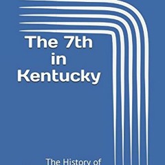 View [KINDLE PDF EBOOK EPUB] The 7th in Kentucky:: The History of Bluegrass Jury Trials by  Shannon